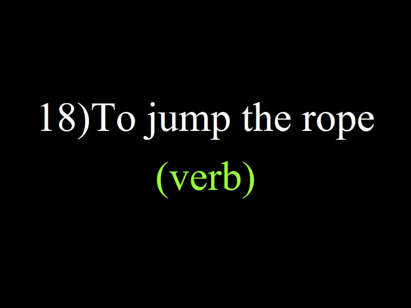 18)To jump the rope  (verb)